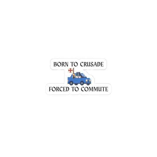 Born to Crusade Forced to Commute sticker | Vinyl decal